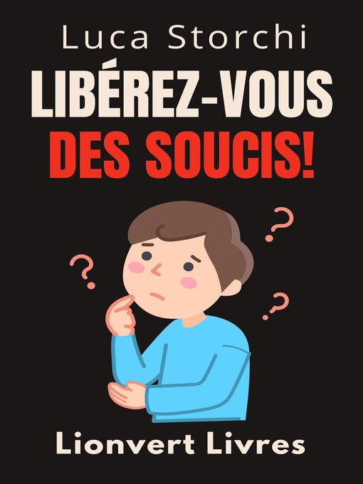 Title details for Libérez-Vous Des Soucis!--Comment Trouver Le Calme Au Milieu Du Chaos by Lionvert Livres - Available